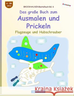 BROCKHAUSEN Bastelbuch Bd. 6 - Das große Buch zum Ausmalen und Prickeln: Flugzeuge und Hubschrauber Golldack, Dortje 9781548352349 Createspace Independent Publishing Platform - książka