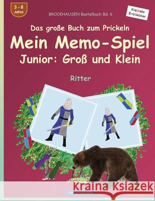 BROCKHAUSEN Bastelbuch Bd. 6 - Das große Buch zum Prickeln - Mein Memo-Spiel Junior: Groß und Klein: Ritter Golldack, Dortje 9781539187370 Createspace Independent Publishing Platform - książka