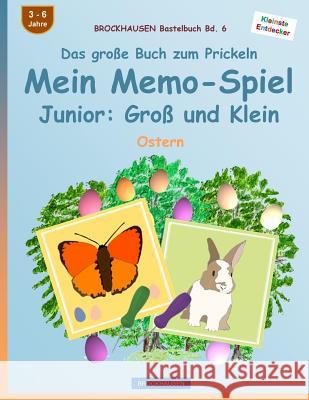 BROCKHAUSEN Bastelbuch Bd. 6 - Das große Buch zum Prickeln: Mein Memo-Spiel Junior: Groß und Klein: Ostern Golldack, Dortje 9781530417728 Createspace Independent Publishing Platform - książka
