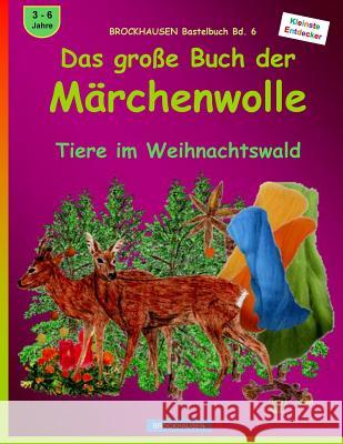 BROCKHAUSEN Bastelbuch Bd. 6 - Das grosse Buch der Märchenwolle: Tiere im Weihnachtswald Golldack, Dortje 9781519401496 Createspace Independent Publishing Platform - książka