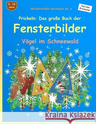 BROCKHAUSEN Bastelbuch Bd. 6 - Prickeln - Das grosse Buch der Fensterbilder: Vögel im Schneewald Golldack, Dortje 9781523245123 Createspace Independent Publishing Platform - książka