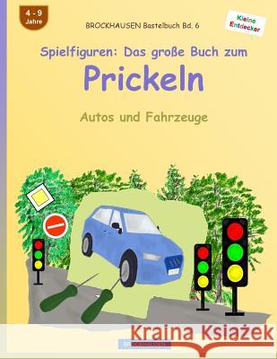 BROCKHAUSEN Bastelbuch Bd. 6 - Spielfiguren: Das große Buch zum Prickeln: Autos und Fahrzeuge Golldack, Dortje 9781533007889 Createspace Independent Publishing Platform - książka