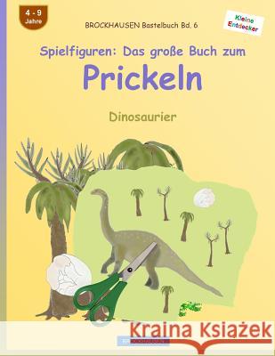BROCKHAUSEN Bastelbuch Bd. 6 - Spielfiguren: Das große Buch zum Prickeln: Dinosaurier Golldack, Dortje 9781532985409 Createspace Independent Publishing Platform - książka