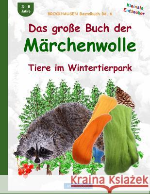 BROCKHAUSEN Bastelbuch Bd. 6: Das grosse Buch der Märchenwolle: Tiere im Wintertierpark Golldack, Dortje 9781519171399 Createspace Independent Publishing Platform - książka