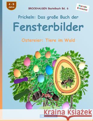 BROCKHAUSEN Bastelbuch Bd. 6: Prickeln - Das grosse Buch der Fensterbilder: Ostereier: Tiere im Wald Golldack, Dortje 9781523903900 Createspace Independent Publishing Platform - książka