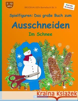 BROCKHAUSEN Bastelbuch Bd. 6: Spielfiguren - Das große Buch zum Ausschneiden: Im Schnee Golldack, Dortje 9781523728770 Createspace Independent Publishing Platform - książka