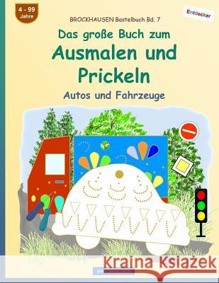 BROCKHAUSEN Bastelbuch Bd. 7 - Das große Buch zum Ausmalen und Prickeln: Autos und Fahrzeuge Golldack, Dortje 9781548352592 Createspace Independent Publishing Platform - książka