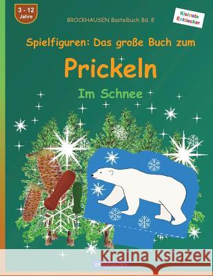 BROCKHAUSEN Bastelbuch Bd. 8: Spielfiguren - Das große Buch zum Prickeln: Im Schnee Golldack, Dortje 9781523733330 Createspace Independent Publishing Platform - książka