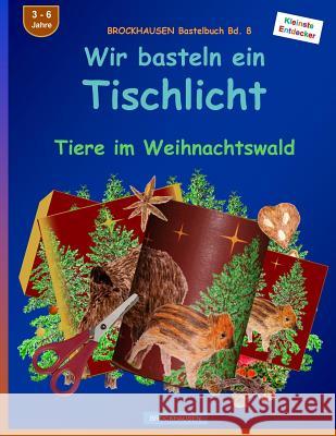 BROCKHAUSEN Bastelbuch Bd. 8: Wir basteln ein Tischlicht: Tiere im Weihnachtswald Golldack, Dortje 9781519456731 Createspace Independent Publishing Platform - książka