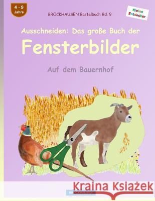 BROCKHAUSEN Bastelbuch Bd. 9 - Ausschneiden: Das große Buch der Fensterbilder: Auf dem Bauernhof Golldack, Dortje 9781532978005 Createspace Independent Publishing Platform - książka