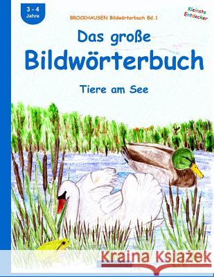 BROCKHAUSEN Bildwörterbuch Bd.1: Das große Bildwörterbuch: Tiere am See Golldack, Dortje 9781517230678 Createspace Independent Publishing Platform - książka