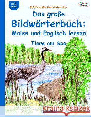 BROCKHAUSEN Bildwörterbuch Bd.4: Das große Bildwörterbuch: Malen und Englisch: Tiere am See Golldack, Dortje 9781517246402 Createspace Independent Publishing Platform - książka