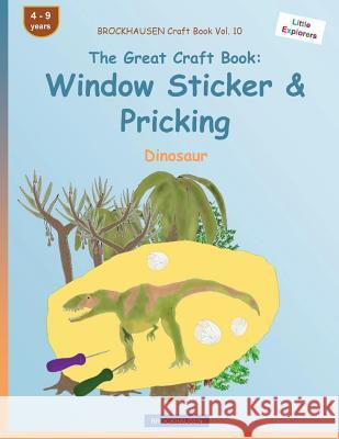 BROCKHAUSEN Craft Book Vol. 10 - The Great Craft Book: Window Sticker & Pricking: Dinosaur Golldack, Dortje 9781533105684 Createspace Independent Publishing Platform - książka