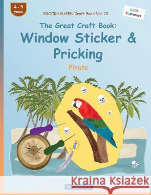 BROCKHAUSEN Craft Book Vol. 10 - The Great Craft Book: Window Sticker & Pricking: Pirate Golldack, Dortje 9781533106803 Createspace Independent Publishing Platform - książka