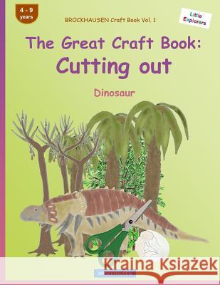 BROCKHAUSEN Craft Book Vol. 1 - The Great Craft Book: Cutting out: Dinosaur Golldack, Dortje 9781533105547 Createspace Independent Publishing Platform - książka