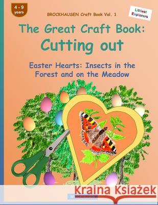BROCKHAUSEN Craft Book Vol. 1 - The Great Craft Book: Cutting out: Easter Hearts: Insects in the Forest and on the Meadow Golldack, Dortje 9781530027538 Createspace Independent Publishing Platform - książka
