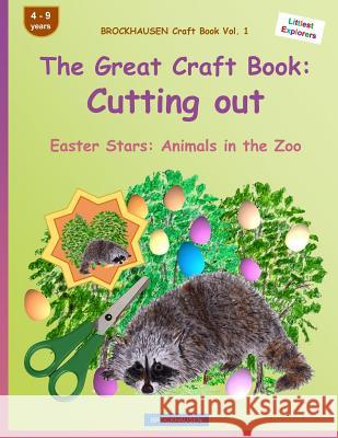 BROCKHAUSEN Craft Book Vol. 1 - The Great Craft Book: Cutting out: Easter Stars: Animals in the Zoo Golldack, Dortje 9781530018437 Createspace Independent Publishing Platform - książka