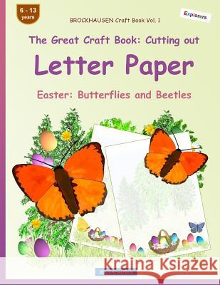BROCKHAUSEN Craft Book Vol. 1 - The Great Craft Book: Cutting out Letter Paper: Easter: Butterflies and Beetles Golldack, Dortje 9781986332712 Createspace Independent Publishing Platform - książka