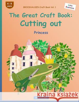 BROCKHAUSEN Craft Book Vol. 1 - The Great Craft Book: Cutting out: Princess Golldack, Dortje 9781533106162 Createspace Independent Publishing Platform - książka