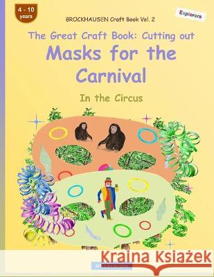 BROCKHAUSEN Craft Book Vol. 2 - The Great Craft Book - Cutting out Masks for the Carnival: In the Circus Dortje Golldack 9781984164445 Createspace Independent Publishing Platform - książka