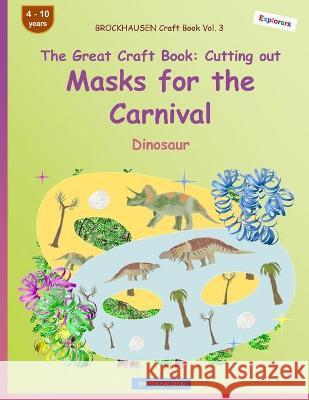 BROCKHAUSEN Craft Book Vol. 3 - The Great Craft Book - Cutting out Masks for the Carnival: Dinosaur Dortje Golldack 9781984164704 Createspace Independent Publishing Platform - książka