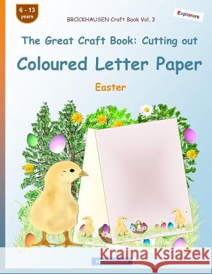 BROCKHAUSEN Craft Book Vol. 3 - The Great Craft Book: Cutting out Coloured Letter Paper: Easter Golldack, Dortje 9781986320870 Createspace Independent Publishing Platform - książka