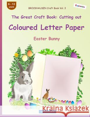 BROCKHAUSEN Craft Book Vol. 3 - The Great Craft Book: Cutting out Coloured Letter Paper: Easter Bunny Golldack, Dortje 9781986301213 Createspace Independent Publishing Platform - książka