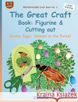 BROCKHAUSEN Craft Book Vol. 3 - The Great Craft Book: Figurine & Cutting out: Easter Eggs: Animals in the Forest Golldack, Dortje 9781530064557 Createspace Independent Publishing Platform - książka