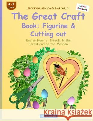 BROCKHAUSEN Craft Book Vol. 3 - The Great Craft Book: Figurine & Cutting out: Easter Hearts: Insects in the Forest and on the Meadow Golldack, Dortje 9781530028061 Createspace Independent Publishing Platform - książka