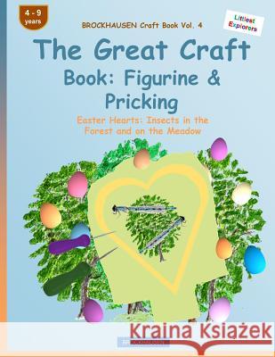 BROCKHAUSEN Craft Book Vol. 4 - The Great Craft Book: Figurine & Pricking: Easter Hearts: Insects in the Forest and on the Meadow Golldack, Dortje 9781530028313 Createspace Independent Publishing Platform - książka