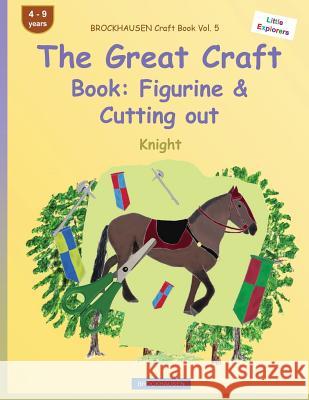 BROCKHAUSEN Craft Book Vol. 5 - The Great Craft Book: Figurine & Cutting out: Knight Golldack, Dortje 9781533114044 Createspace Independent Publishing Platform - książka