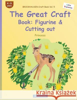 BROCKHAUSEN Craft Book Vol. 5 - The Great Craft Book: Figurine & Cutting out: Princess Golldack, Dortje 9781533106193 Createspace Independent Publishing Platform - książka