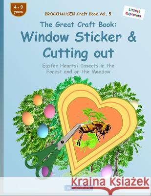 BROCKHAUSEN Craft Book Vol. 5 - The Great Craft Book: Window Sticker & Cutting out: Easter Hearts: Insects in the Forest and on the Meadow Golldack, Dortje 9781530028542 Createspace Independent Publishing Platform - książka