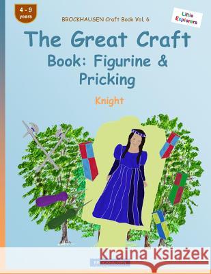 BROCKHAUSEN Craft Book Vol. 6 - The Great Craft Book: Figurine & Pricking: Knight Golldack, Dortje 9781533114075 Createspace Independent Publishing Platform - książka