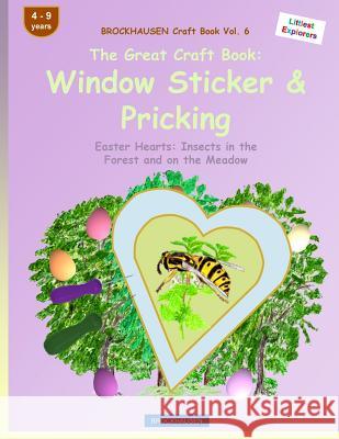BROCKHAUSEN Craft Book Vol. 6 - The Great Craft Book: Window Sticker & Pricking: Easter Hearts: Insects in the Forest and on the Meadow Golldack, Dortje 9781530028672 Createspace Independent Publishing Platform - książka