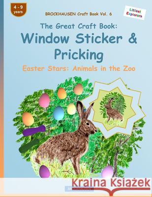 BROCKHAUSEN Craft Book Vol. 6 - The Great Craft Book: Window Sticker & Pricking: Easter Stars: Animals in the Zoo Golldack, Dortje 9781530026814 Createspace Independent Publishing Platform - książka