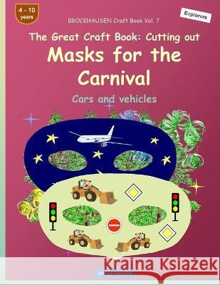 BROCKHAUSEN Craft Book Vol. 7 - The Great Craft Book - Cutting out Masks for the Carnival: Cars and vehicles Dortje Golldack 9781984165909 Createspace Independent Publishing Platform - książka