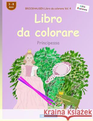 BROCKHAUSEN Libro da colorare Vol. 4 - Libro da colorare: Principessa Golldack, Dortje 9781532794414 Createspace Independent Publishing Platform - książka