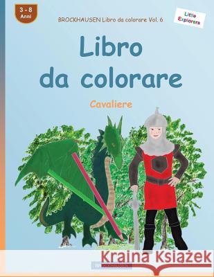 BROCKHAUSEN Libro da colorare Vol. 6 - Libro da colorare: Cavaliere Golldack, Dortje 9781532794681 Createspace Independent Publishing Platform - książka