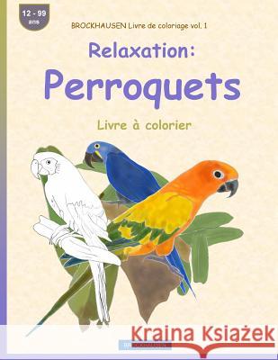 BROCKHAUSEN Livre de coloriage vol. 1 - Relaxation: Perroquets: Livre à colorier Golldack, Dortje 9781533401908 Createspace Independent Publishing Platform - książka