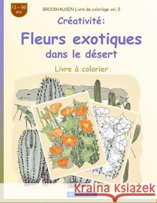 BROCKHAUSEN Livre de coloriage vol. 2 - Créativité: Fleurs exotiques dans le désert Golldack, Dortje 9781720323860 Createspace Independent Publishing Platform - książka