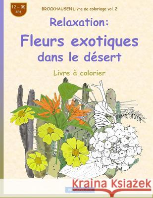 BROCKHAUSEN Livre de coloriage vol. 2 - Relaxation: Fleurs exotiques dans le désert Golldack, Dortje 9781720323716 Createspace Independent Publishing Platform - książka