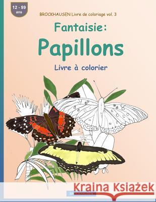 BROCKHAUSEN Livre de coloriage vol. 3 - Fantaisie: Papillons: Livre à colorier Golldack, Dortje 9781533492746 Createspace Independent Publishing Platform - książka