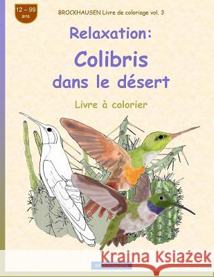 BROCKHAUSEN Livre de coloriage vol. 3 - Relaxation: Colibris dans le désert Golldack, Dortje 9781720323761 Createspace Independent Publishing Platform - książka