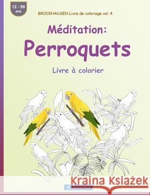 BROCKHAUSEN Livre de coloriage vol. 4 - Méditation: Perroquets: Livre à colorier Golldack, Dortje 9781533401977 Createspace Independent Publishing Platform - książka