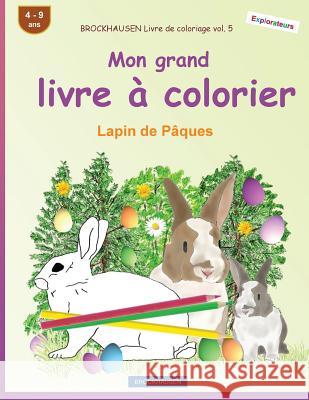 BROCKHAUSEN Livre de coloriage vol. 5 - Mon grand livre à colorier: Lapin de Pâques Golldack, Dortje 9781985647985 Createspace Independent Publishing Platform - książka