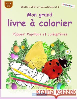 BROCKHAUSEN Livre de coloriage vol. 5 - Mon grand livre à colorier: Pâques: Papillons et coléoptères Golldack, Dortje 9781985649514 Createspace Independent Publishing Platform - książka