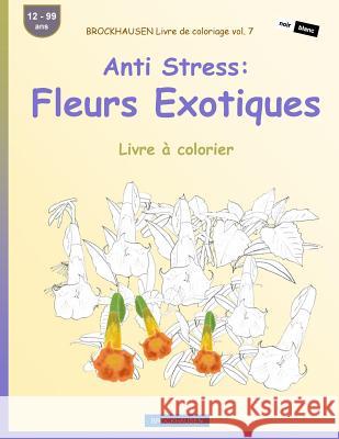 BROCKHAUSEN Livre de coloriage vol. 7 - Anti Stress: Fleurs Exotiques: Livre à colorier Golldack, Dortje 9781533509550 Createspace Independent Publishing Platform - książka