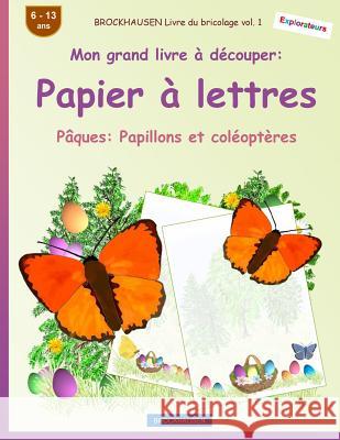 BROCKHAUSEN Livre du bricolage vol. 1 - Mon grand livre à découper - Papier à lettres: Pâques: Papillons et coléoptères Golldack, Dortje 9781986483667 Createspace Independent Publishing Platform - książka