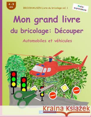 BROCKHAUSEN Livre du bricolage vol. 1 - Mon grand livre du bricolage: Découper: Automobiles et véhicules Golldack, Dortje 9781533157065 Createspace Independent Publishing Platform - książka